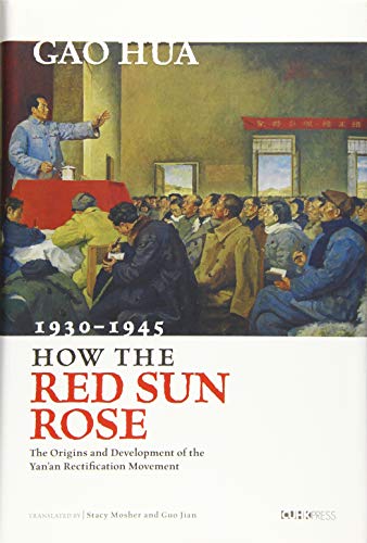 How the Red Sun Rose : The Origin and Development of the Yanan Rectification Movement, 1930-1945
