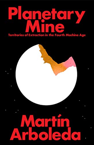 Planetary Mine: Territories of Extraction under Late Capitalism