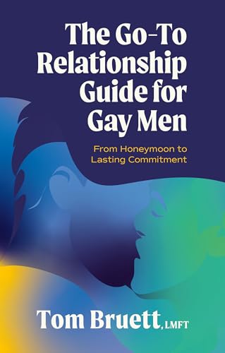 The Go-To Relationship Guide for Gay Men : From Honeymoon to Lasting Commitment