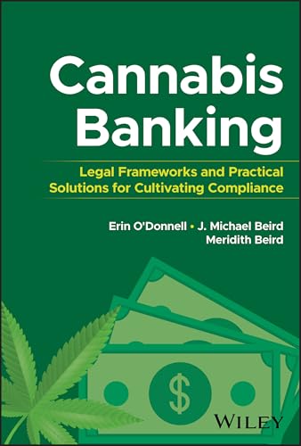 Cannabis Banking : Legal Frameworks and Practical Solutions for Cultivating Compliance