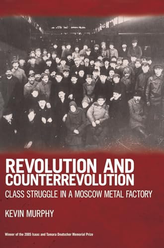 Revolution And Counterrevolution: Class Struggle in a Moscow Metal Factory