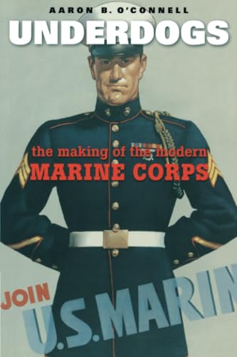 Underdogs: The Making of the Modern Marine Corps