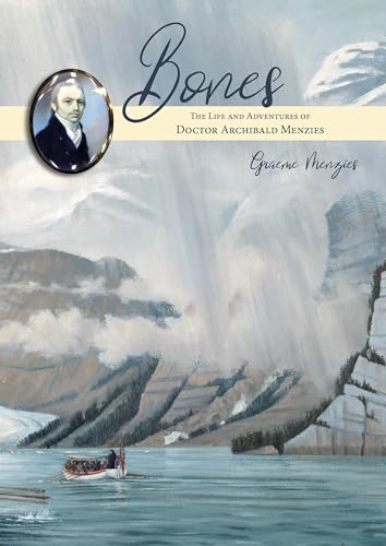 Bones : The Life and Adventures of Doctor Archibald Menzies (1754 -1842)