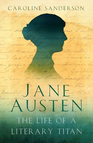 Jane Austen : The Life of a Literary Titan