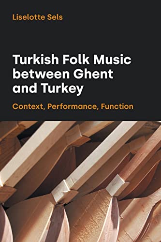 Turkish Folk Music Between Ghent and Turkey : Context, Performance, Function