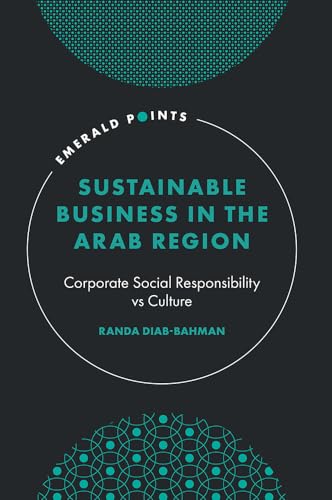 Sustainable Business in the Arab Region : Corporate Social Responsibility vs Culture