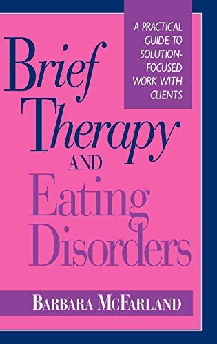 Brief Therapy and Eating Disorders: A Practical Guide to Solution Focused Work with Clients