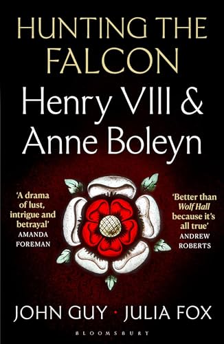 Hunting the Falcon : Henry VIII, Anne Boleyn and the Marriage That Shook Europe