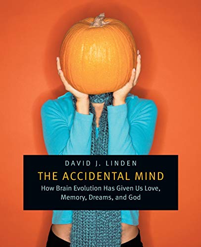 Accidental Mind: How Brain Evolution Has Given Us Love, Memory, Dreams, and God