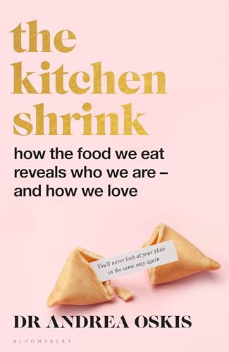 The Kitchen Shrink : How the food we eat is the key to how we love. A FINANCIAL TIMES BOOK OF THE YEAR