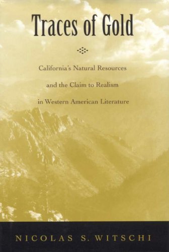 Traces of Gold : California's Natural Resources and the Claim to Realism in Western American Literature