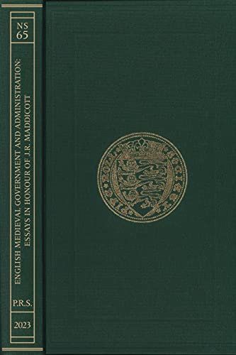 English Medieval Government and Administration: Essays in Honour of J.R. Maddicott: 65 (Publications of the Pipe Roll Society New Series)