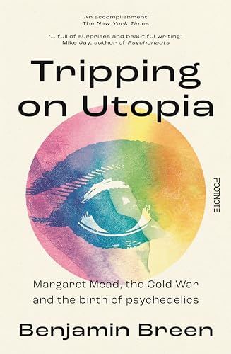 Tripping on Utopia : Margaret Mead, The Cold War and the Birth of Psychedelics