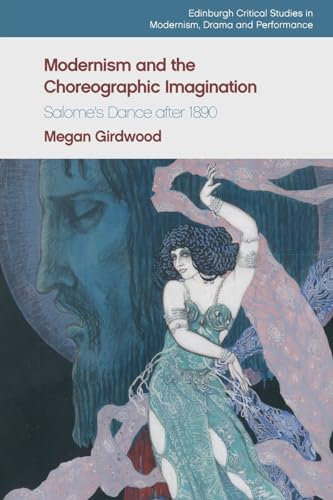 Modernism and the Choreographic Imagination : Salome’s Dance after 1890