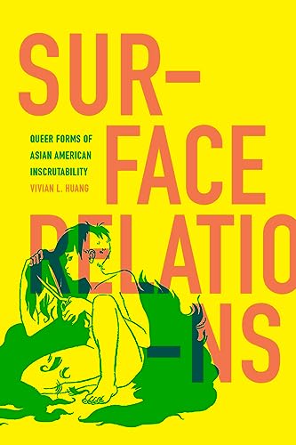 Surface Relations: Queer Forms of Asian American Inscrutability