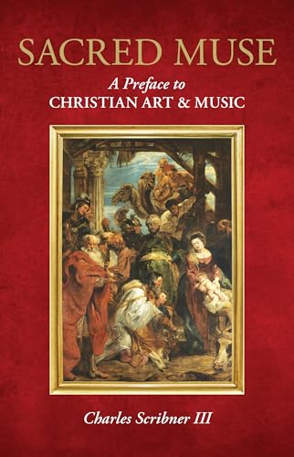 Sacred Muse: A Preface to Christian Art &amp; Music