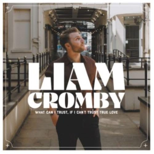 Liam Cromby - WHAT CAN I TRUST, IF I CAN'T TRUST TRUE LOVE (WHITE COLOUR) [VINYL]