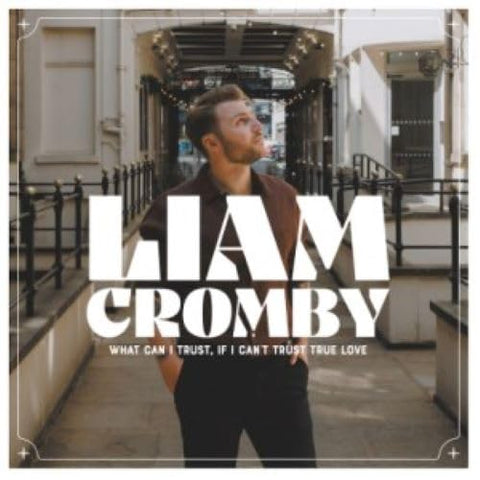 Liam Cromby - WHAT CAN I TRUST, IF I CAN'T TRUST TRUE LOVE (WHITE COLOUR)  [VINYL]