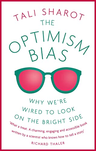 The Optimism Bias : Why we're wired to look on the bright side