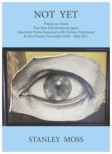 Not Yet: Poems on China Two Raw Fish Poems from Japan American Poems Seasoned with Chines E Experience &amp; New Poems