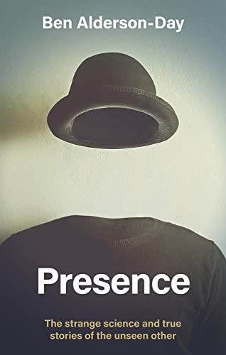 Presence : The Strange Science of the Unseen Other