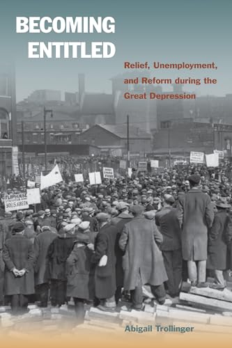 Becoming Entitled : Relief, Unemployment, and Reform During the Great Depression