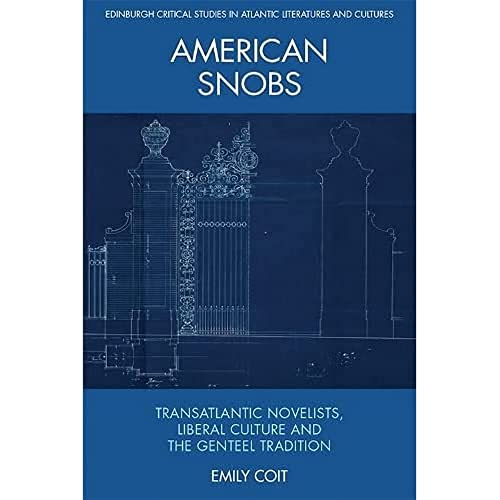 American Snobs : Transatlantic Novelists, Liberal Culture and the Genteel Tradition