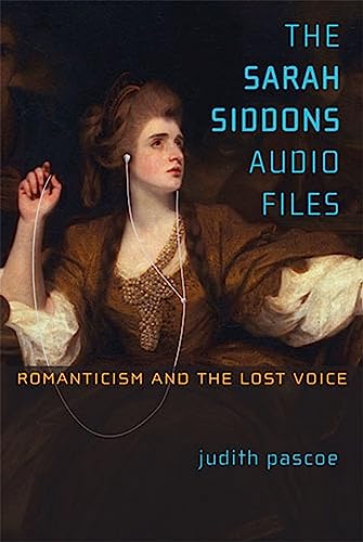 The Sarah Siddons Audio Files : Romanticism and the Lost Voice