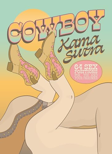 Cowboy Kama Sutra : 64 Sex Positions for You and Your Pardner