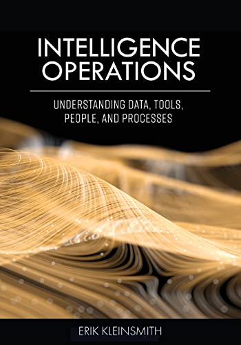 Intelligence Operations : Understanding Data, Tools, People, and Processes