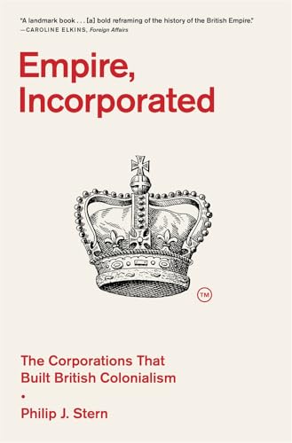 Empire, Incorporated : The Corporations That Built British Colonialism