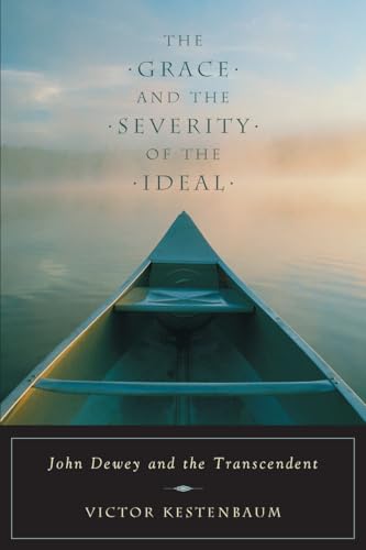 The Grace and Severity of the Ideal: John Dewey and the Transcendent