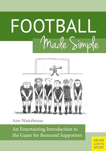 Football Made Simple : An Entertaining Introduction to the Game for Bemused Supporters