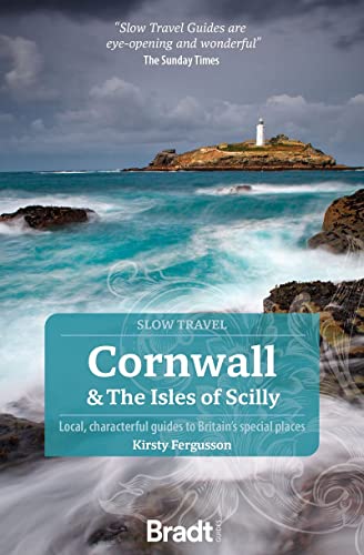 Cornwall and the Isles of Scilly (Slow Travel) Local, characterful guides to Britain's Special Places (Bradt Travel Guides (Slow Travel series))