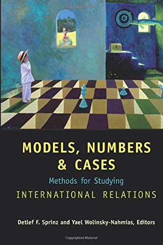 Models, Numbers, and Cases: Methods for Studying International Relations