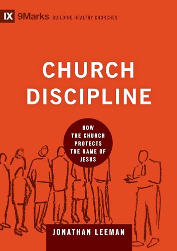 Church Discipline : How the Church Protects the Name of Jesus