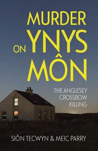 Murder on Ynys Mon : The Anglesey Crossbow Killing