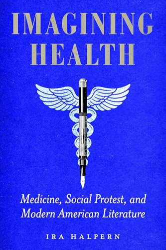Imagining Health : Medicine, Social Protest, and Modern American Literature
