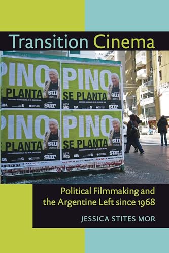 Transition Cinema : Political Filmmaking and the Argentine Left since 1968