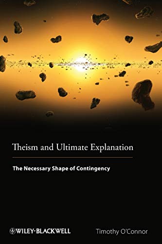 Theism and Ultimate Explanation: The Necessary Shape of Contingency