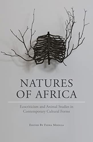Natures of Africa : Ecocriticism and Animal Studies in Contemporary Cultural Forms