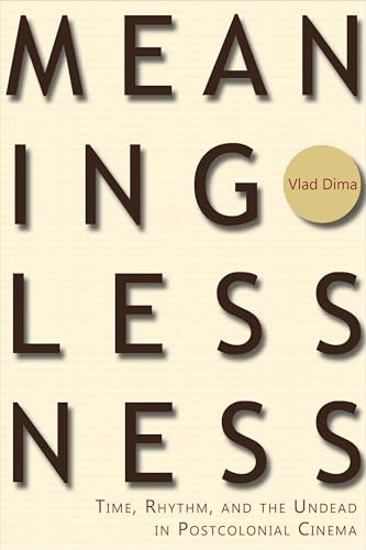 Meaninglessness : Time, Rhythm, and the Undead in Postcolonial Cinema