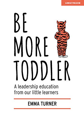 Be More Toddler: A leadership education from our little learners