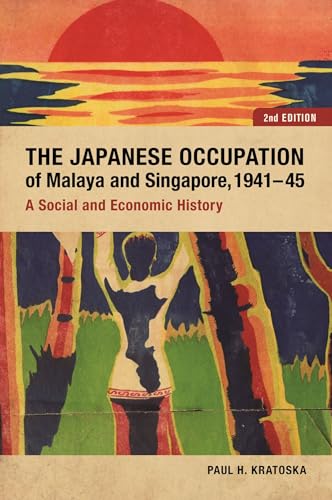 The Japanese Occupation of Malaya and Singapore, 1941-45 : A Social and Economic History