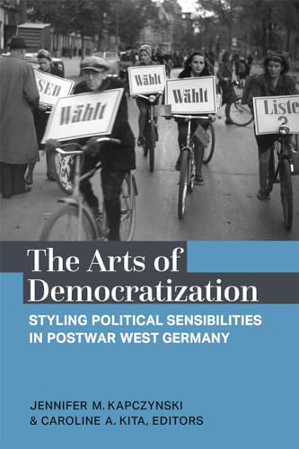 The Arts of Democratization : Styling Political Sensibilities in Postwar West Germany