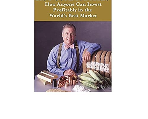 Hot Commodities - How Anyone Can Invest Profitably in the Worlds Best Market