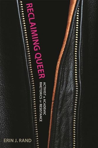 Reclaiming Queer : Activist and Academic Rhetorics of Resistance