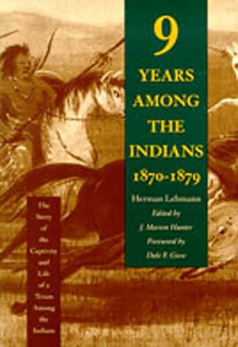 Nine Years Among the Indians, 1870-1879 : The Story of the Captivity and Life of a Texan Among the Indians