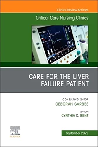 Care for the Liver Failure Patient, An Issue of Critical Care Nursing Clinics of North America (Volume 34-3) (The Clinics: Nursing, Volume 34-3)