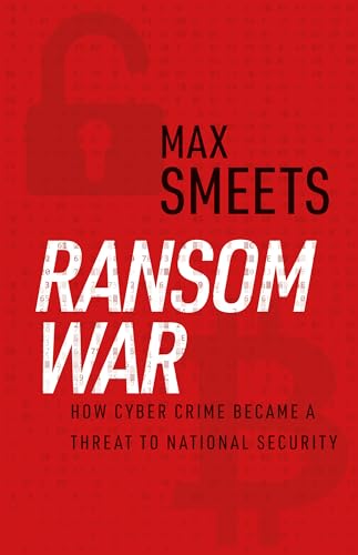 Ransom War : How Cyber Crime Became a Threat to National Security